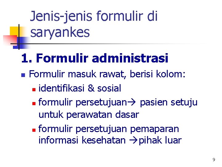 Jenis-jenis formulir di saryankes 1. Formulir administrasi n Formulir masuk rawat, berisi kolom: n