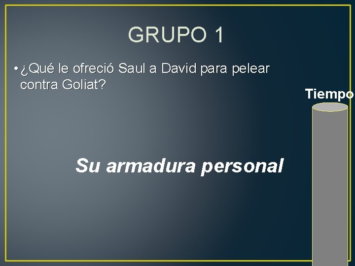 GRUPO 1 • ¿Qué le ofreció Saul a David para pelear contra Goliat? Su