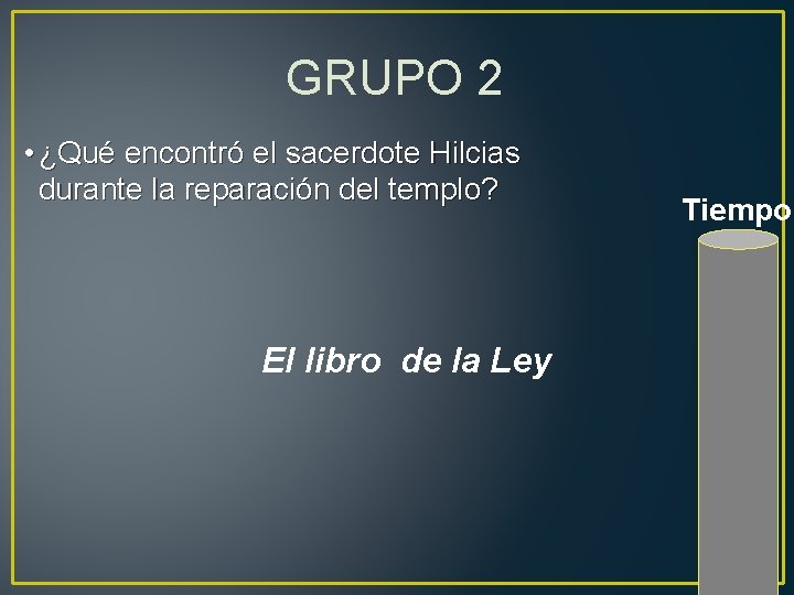 GRUPO 2 • ¿Qué encontró el sacerdote Hilcias durante la reparación del templo? El