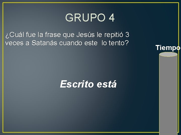 GRUPO 4 ¿Cuál fue la frase que Jesús le repitió 3 veces a Satanás