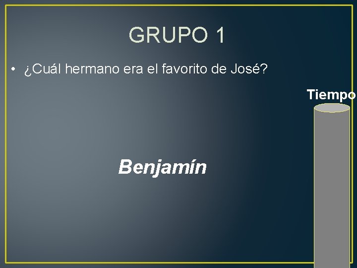 GRUPO 1 • ¿Cuál hermano era el favorito de José? Tiempo Benjamín 