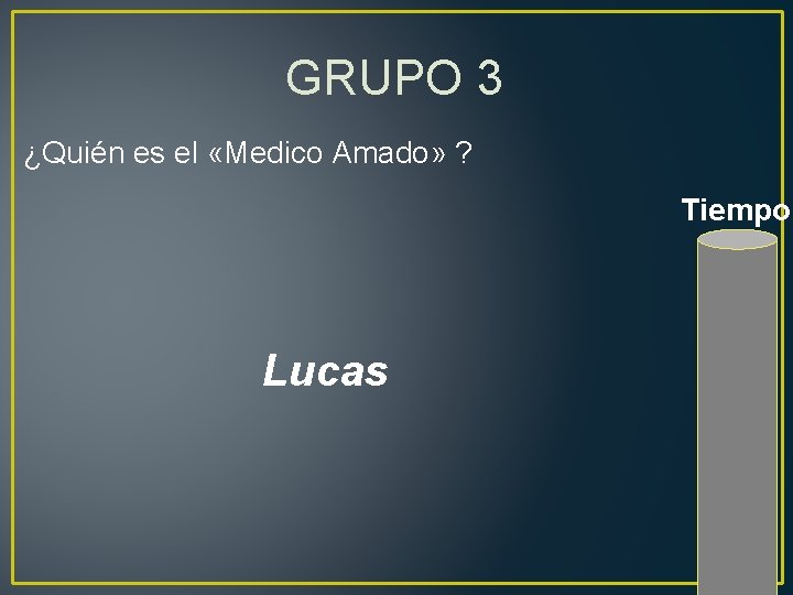 GRUPO 3 ¿Quién es el «Medico Amado» ? Tiempo Lucas 