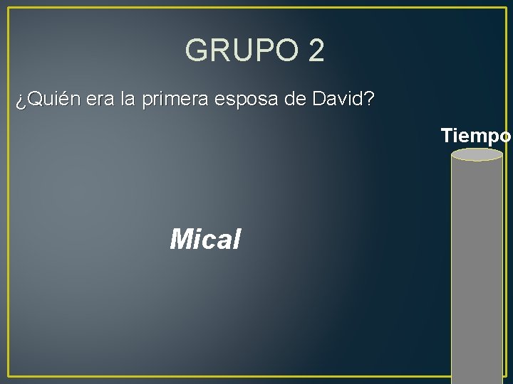 GRUPO 2 ¿Quién era la primera esposa de David? Tiempo Mical 