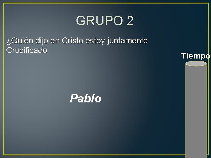 GRUPO 2 ¿Quién dijo en Cristo estoy juntamente Crucificado Pablo Tiempo 