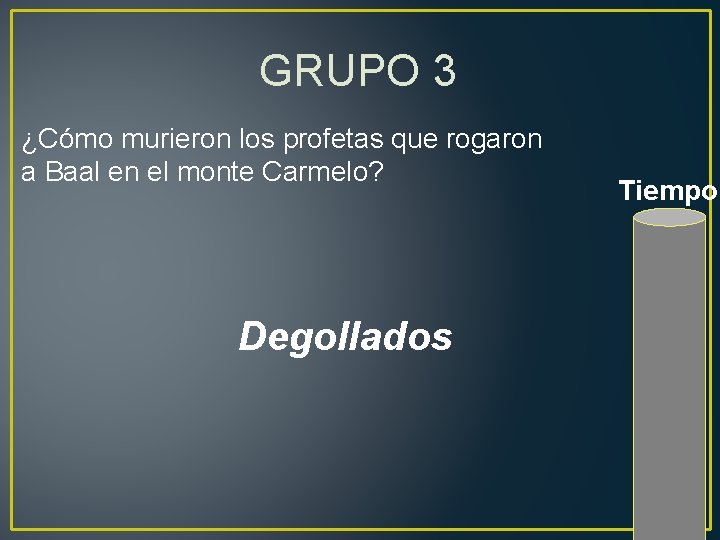 GRUPO 3 ¿Cómo murieron los profetas que rogaron a Baal en el monte Carmelo?