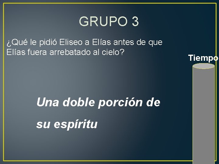 GRUPO 3 ¿Qué le pidió Eliseo a Elías antes de que Elías fuera arrebatado