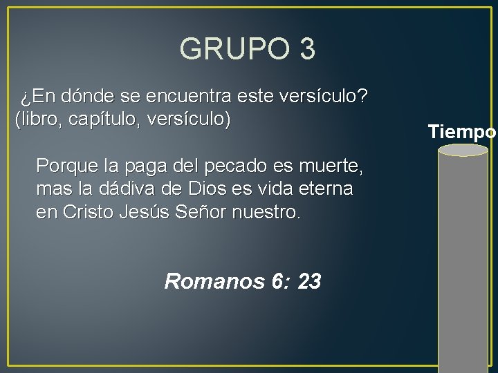 GRUPO 3 ¿En dónde se encuentra este versículo? (libro, capítulo, versículo) Porque la paga