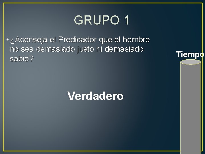 GRUPO 1 • ¿Aconseja el Predicador que el hombre no sea demasiado justo ni