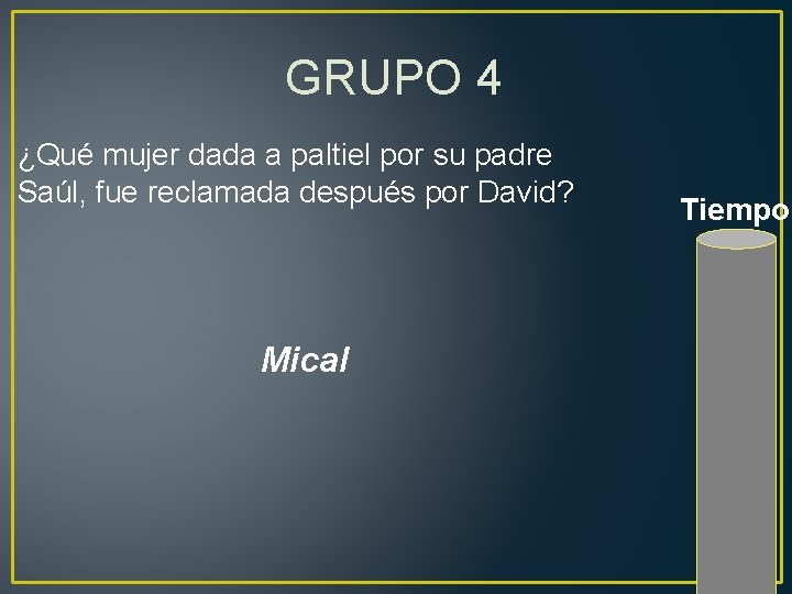 GRUPO 4 ¿Qué mujer dada a paltiel por su padre Saúl, fue reclamada después