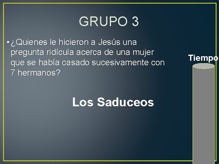 GRUPO 3 • ¿Quienes le hicieron a Jesús una pregunta ridícula acerca de una