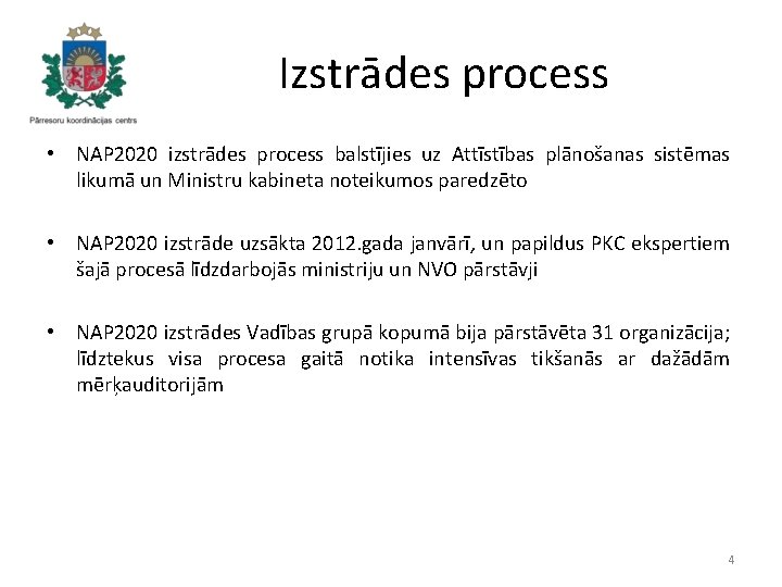 Izstrādes process • NAP 2020 izstrādes process balstījies uz Attīstības plānošanas sistēmas likumā un