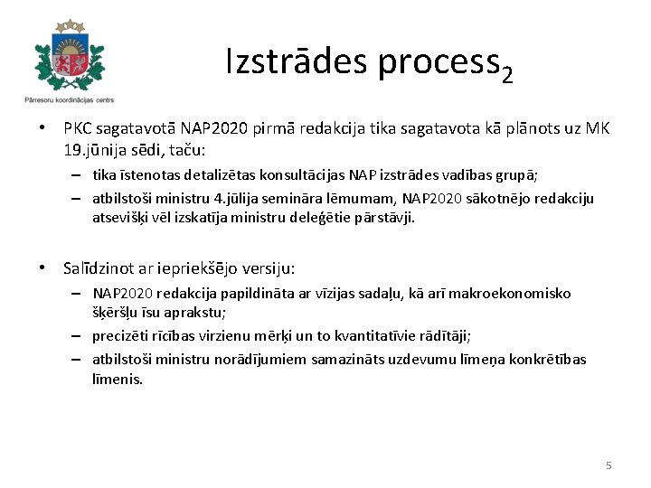 Izstrādes process 2 • PKC sagatavotā NAP 2020 pirmā redakcija tika sagatavota kā plānots