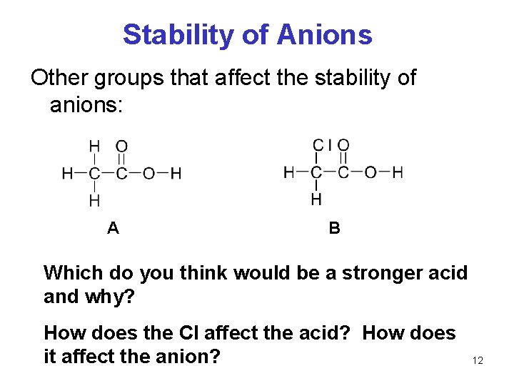 Stability of Anions Other groups that affect the stability of anions: A B Which