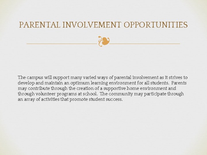 PARENTAL INVOLVEMENT OPPORTUNITIES ❧ The campus will support many varied ways of parental involvement