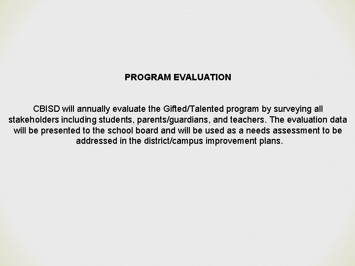 PROGRAM EVALUATION CBISD will annually evaluate the Gifted/Talented program by surveying all stakeholders including