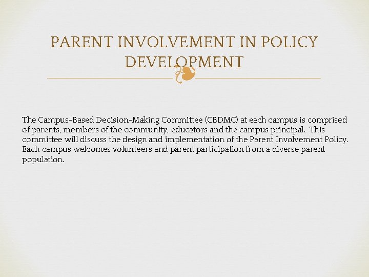 PARENT INVOLVEMENT IN POLICY DEVELOPMENT ❧ Campus-Based Decision-Making Committee (CBDMC) at each campus is