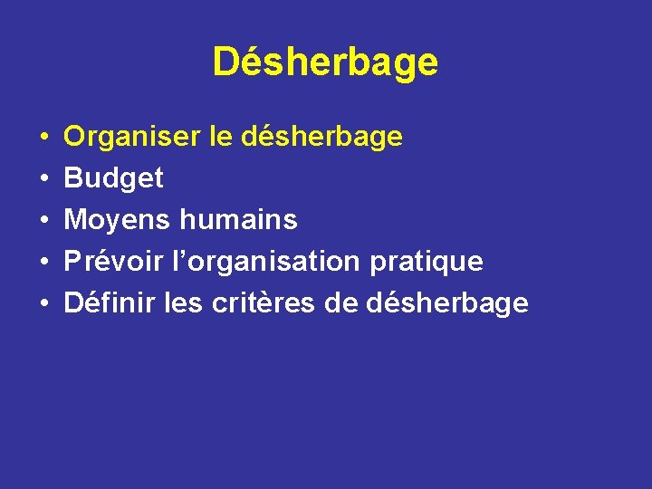 Désherbage • • • Organiser le désherbage Budget Moyens humains Prévoir l’organisation pratique Définir