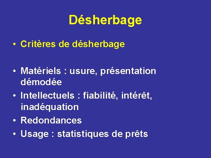 Désherbage • Critères de désherbage • Matériels : usure, présentation démodée • Intellectuels :