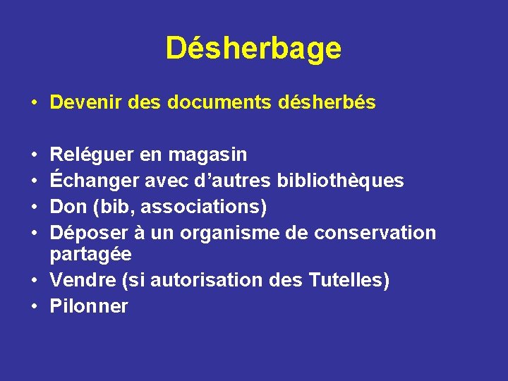 Désherbage • Devenir des documents désherbés • • Reléguer en magasin Échanger avec d’autres