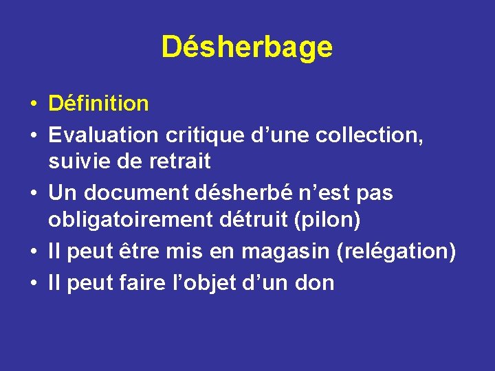 Désherbage • Définition • Evaluation critique d’une collection, suivie de retrait • Un document