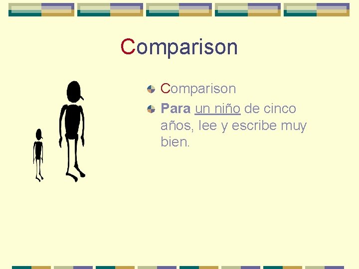 Comparison Para un niño de cinco años, lee y escribe muy bien. 