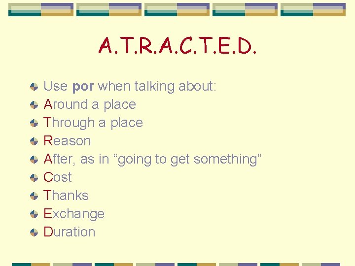 A. T. R. A. C. T. E. D. Use por when talking about: Around