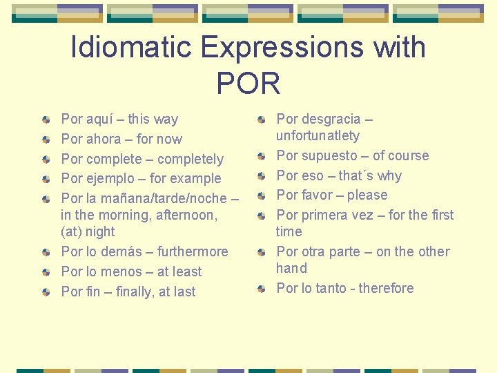 Idiomatic Expressions with POR Por aquí – this way Por ahora – for now