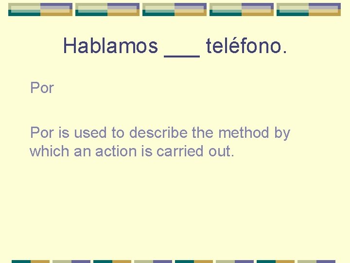 Hablamos ___ teléfono. Por is used to describe the method by which an action