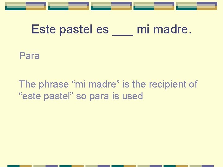 Este pastel es ___ mi madre. Para The phrase “mi madre” is the recipient
