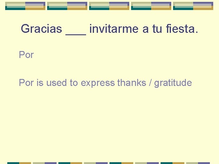Gracias ___ invitarme a tu fiesta. Por is used to express thanks / gratitude