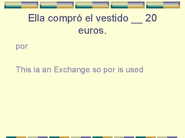 Ella compró el vestido __ 20 euros. por This ia an Exchange so por