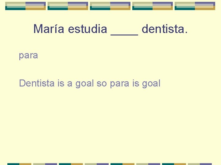 María estudia ____ dentista. para Dentista is a goal so para is goal 