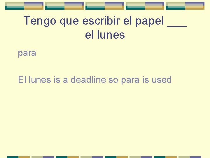 Tengo que escribir el papel ___ el lunes para El lunes is a deadline