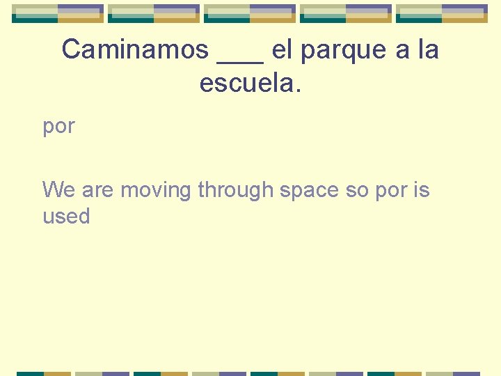 Caminamos ___ el parque a la escuela. por We are moving through space so