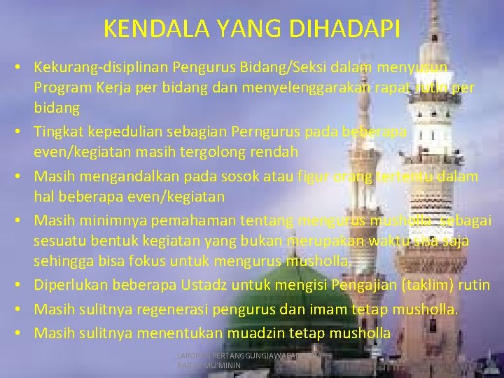 KENDALA YANG DIHADAPI • Kekurang-disiplinan Pengurus Bidang/Seksi dalam menyusun Program Kerja per bidang dan