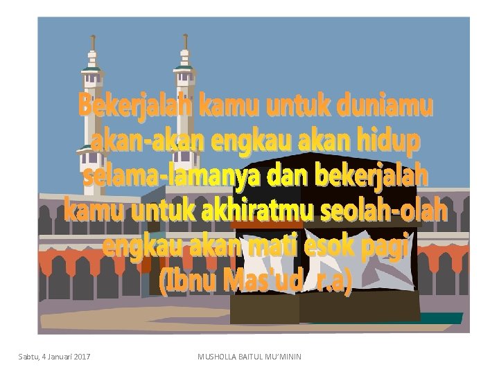 Sabtu, 4 Januari 2017 MUSHOLLA BAITUL MU’MININ 