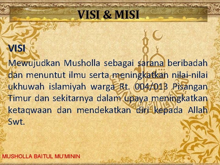 VISI & MISI VISI Mewujudkan Musholla sebagai sarana beribadah dan menuntut ilmu serta meningkatkan