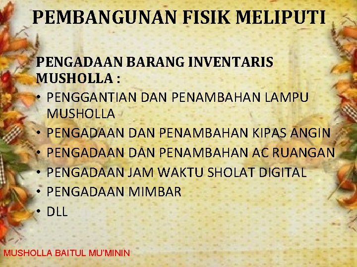 PEMBANGUNAN FISIK MELIPUTI PENGADAAN BARANG INVENTARIS MUSHOLLA : • PENGGANTIAN DAN PENAMBAHAN LAMPU MUSHOLLA