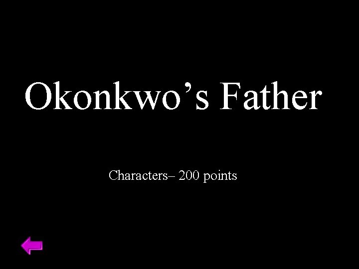 Okonkwo’s Father Characters– 200 points 