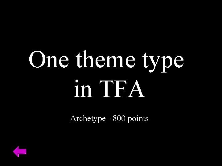 One theme type in TFA Archetype– 800 points 