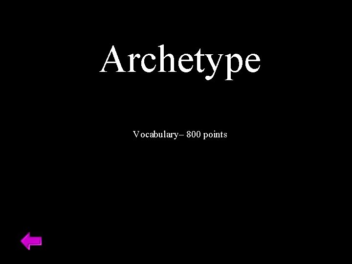 Archetype Vocabulary– 800 points 