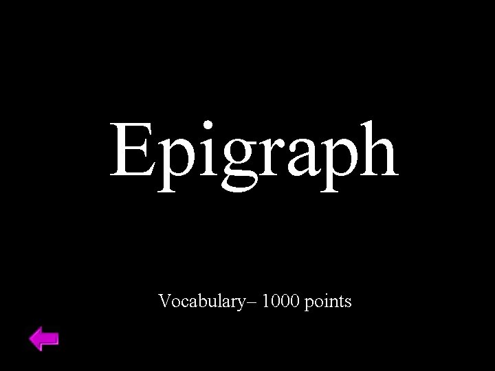 Epigraph Vocabulary– 1000 points 