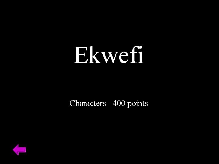 Ekwefi Characters– 400 points 