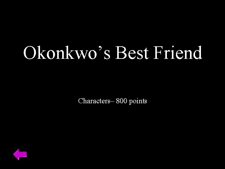 Okonkwo’s Best Friend Characters– 800 points 