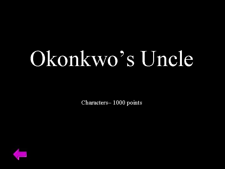 Okonkwo’s Uncle Characters– 1000 points 