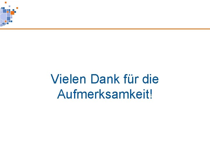 Vielen Dank für die Aufmerksamkeit! 