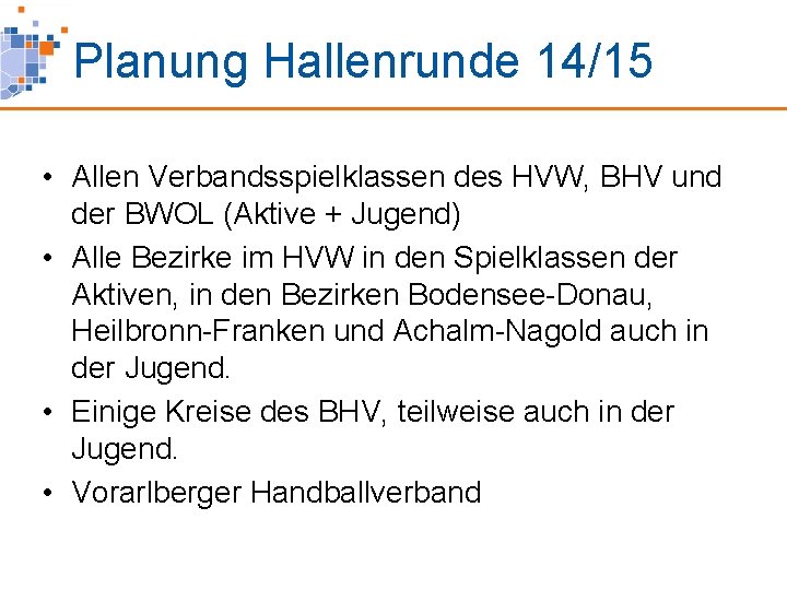 Planung Hallenrunde 14/15 • Allen Verbandsspielklassen des HVW, BHV und der BWOL (Aktive +