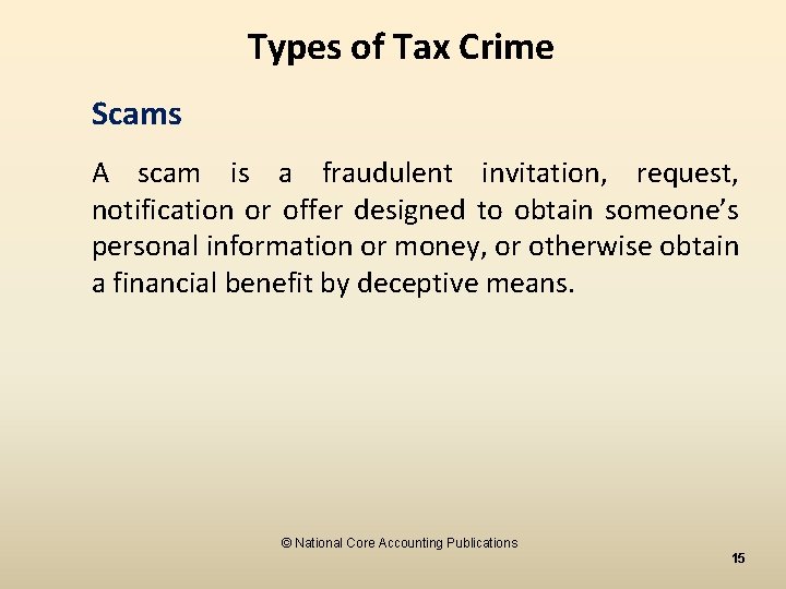 Types of Tax Crime Scams A scam is a fraudulent invitation, request, notification or