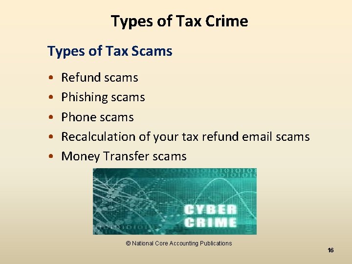 Types of Tax Crime Types of Tax Scams • • • Refund scams Phishing