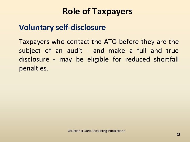 Role of Taxpayers Voluntary self-disclosure Taxpayers who contact the ATO before they are the